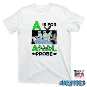 A Is For Anal Alien Probe Shirt T shirt white t shirt new