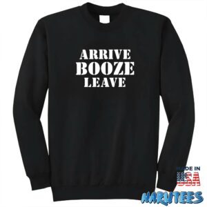 Arrive Booze Leave shirt Sweatshirt Z65 black sweatshirt