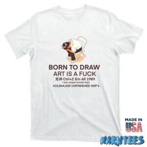 Born to draw art is a fuck shirt T shirt white t shirt new