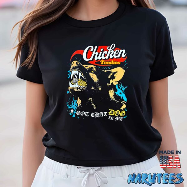 Chicken Tendies – I Got That Dog In Me Shirt