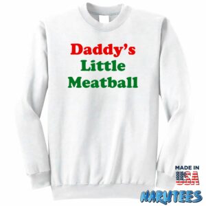 Daddys little meatball shirt Sweatshirt Z65 white sweatshirt