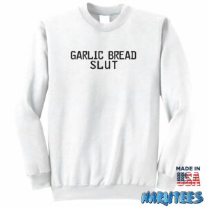 Garlic bread slut shirt Sweatshirt Z65 white sweatshirt