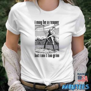 I May Be A Reaper But I Aint Too Grim shirt Women T Shirt women white t shirt