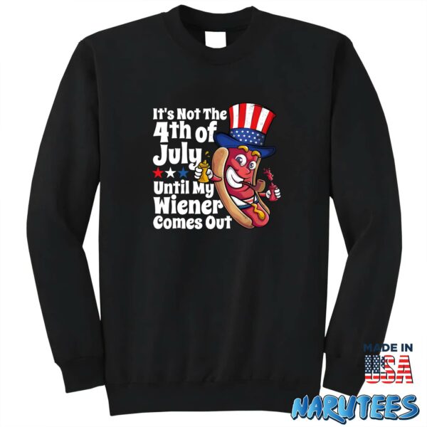 It’s Not 4th Of July Until My Wiener Comes Out Shirt