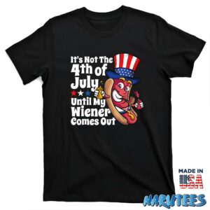 Its Not 4th July Until My Wiener Comes Out shirt T shirt black t shirt new