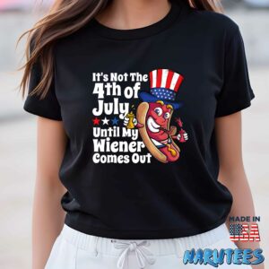 It’s Not 4th Of July Until My Wiener Comes Out Shirt