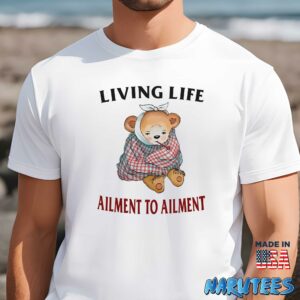 Living Life Ailment To Ailment Shirt t shirt