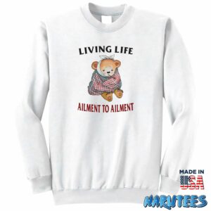 Living Life Ailment To Ailment Shirt Sweatshirt Z65 white sweatshirt