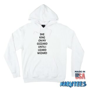 She king on my gizzard until i lizard wizard shirt Hoodie Z66 white hoodie