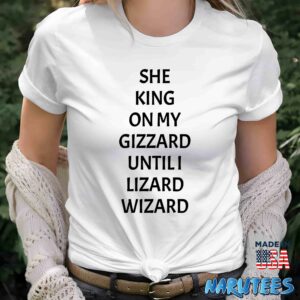 She king on my gizzard until i lizard wizard shirt Women T Shirt women white t shirt