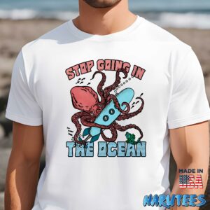 Stop going in the ocean shirt Men t shirt men white t shirt