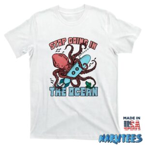 Stop going in the ocean shirt T shirt white t shirt new