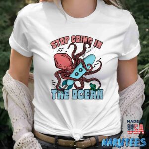 Stop going in the ocean shirt Women T Shirt women white t shirt