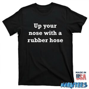 Up your nose with a rubber hose shirt T shirt black t shirt new