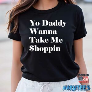 Yo Daddy Wanna Take Me Shoppin Shirt