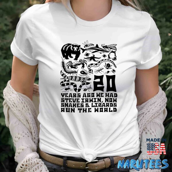 20 Years Ago We Had Steve Irwin Now Snakes and Lizards Run The World Shirt
