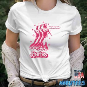Barbie Do you guys ever think about dying shirt Women T Shirt women white t shirt