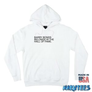 Barry Bonds Belongs In The Hall Of Fame Shirt Hoodie Z66 white hoodie