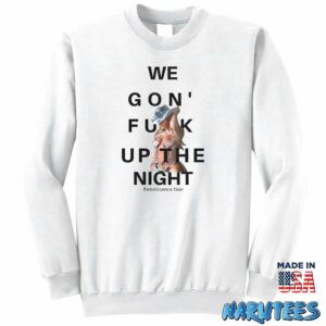 Beyonce We Gon Fuck Up The Night Shirt Sweatshirt Z65 white sweatshirt