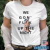 Beyonce We Gon’ Fuck Up The Night Shirt