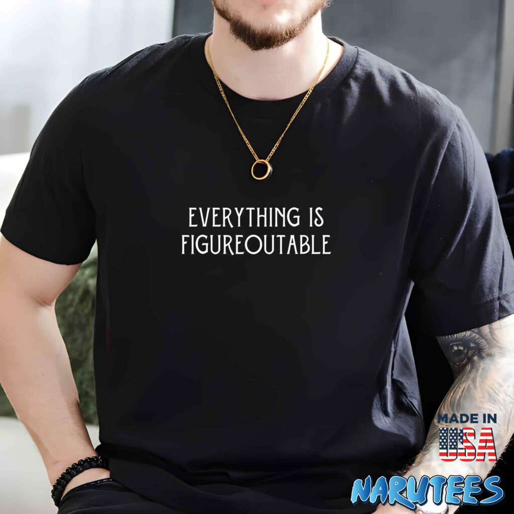 Everything Is Figureoutable shirt Men t shirt men black t shirt