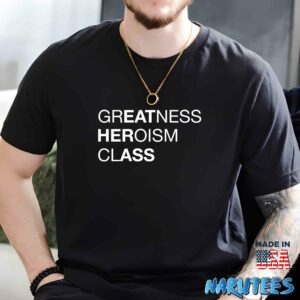 Greatness heroism class shirt Men t shirt men black t shirt