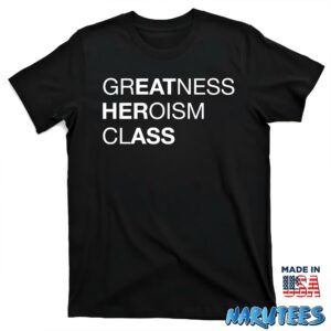 Greatness heroism class shirt T shirt black t shirt new