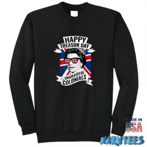 Happy Treason Day Ungrateful Colonials shirt Sweatshirt Z65 black sweatshirt