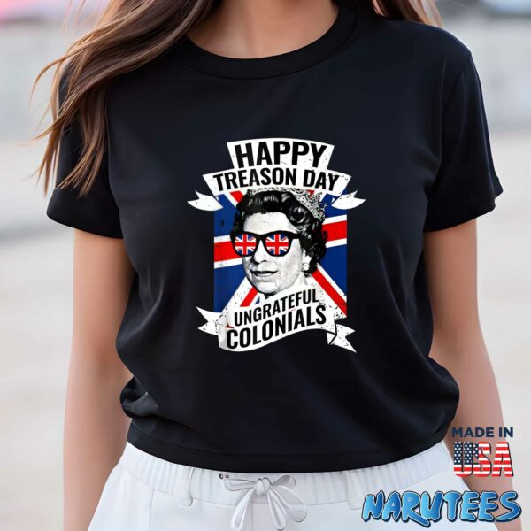 Happy Treason Day Ungrateful Colonials shirt