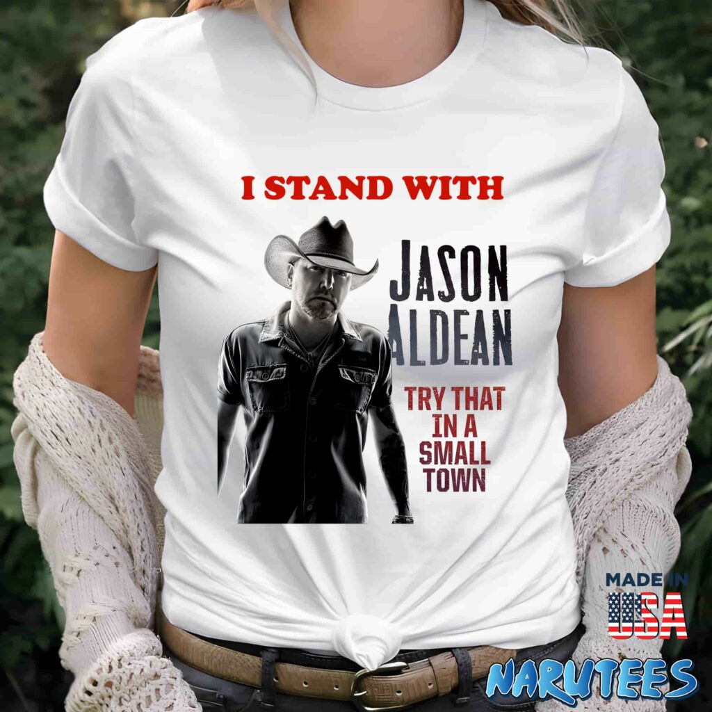 I Stand With Jason Aldean Try That In A Small Town Shirt Women T Shirt women white t shirt