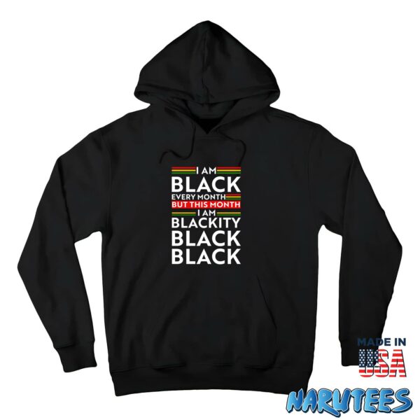 I Am Black Every Month But This Month I Am Blackity Shirt