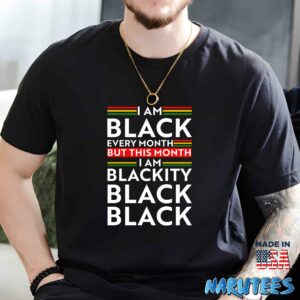 I am black every month but this month i am blackity shirt Men t shirt men black t shirt