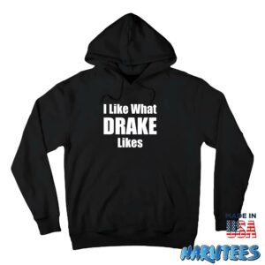 I like what drake likes Shirt Hoodie Z66 black hoodie