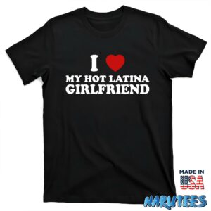 I love my hot latina girlfriend shirt T shirt black t shirt new