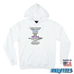 I respect all people whether youre shirt Hoodie Z66 white hoodie