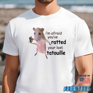 Im afraid youve ratted your last tatouille shirt Men t shirt men white t shirt