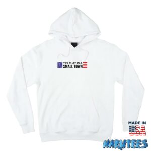 Jason Aldean Try That In A Small Town Shirt Hoodie Z66 white hoodie