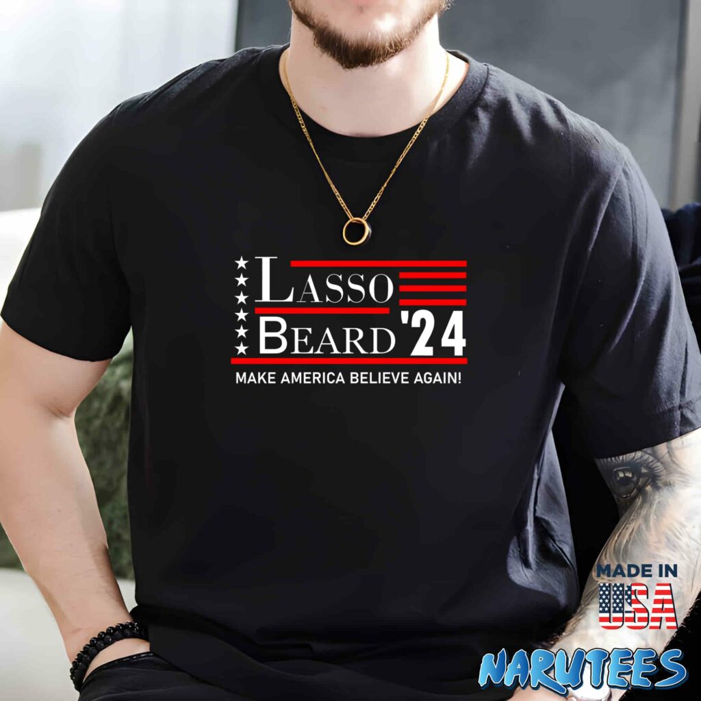 Lasso Beard 24 Make America Believe Again Shirt Men t shirt men black t shirt