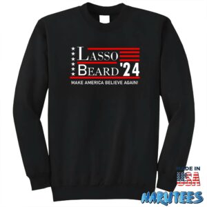 Lasso Beard 24 Make America Believe Again Shirt Sweatshirt Z65 black sweatshirt