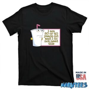 Master Shake I Am 30 Or 40 Years Old And I Do Not Need This Shirt T shirt black t shirt new