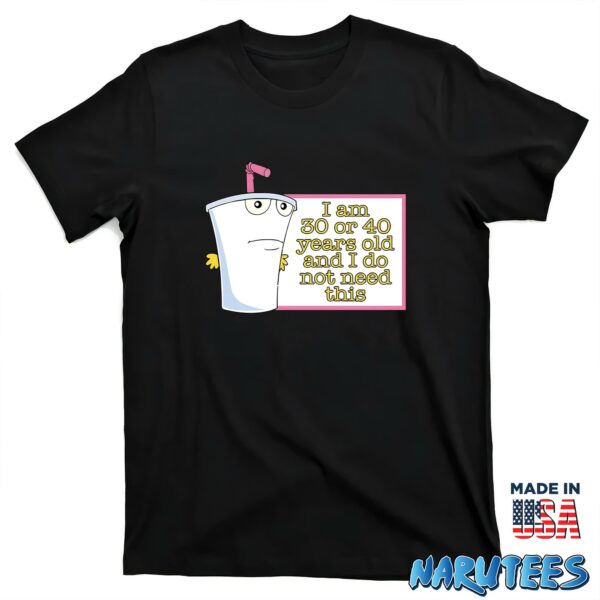 Master Shake I Am 30 or 40 Years Old and I Do Not Need This Shirt