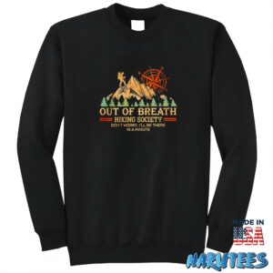 Out Of Breath Hiking Society Dont Worry Ill Be There In A Minute Shirt Sweatshirt Z65 black sweatshirt