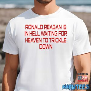 Ronald Reagan Is In Hell Waiting For Heaven To Trickle Down Shirt Men t shirt men white t shirt