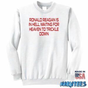 Ronald Reagan Is In Hell Waiting For Heaven To Trickle Down Shirt Sweatshirt Z65 white sweatshirt
