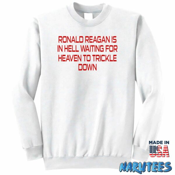 Ronald Reagan Is In Hell Waiting For Heaven To Trickle Down Shirt