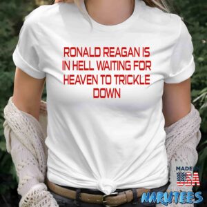 Ronald Reagan Is In Hell Waiting For Heaven To Trickle Down Shirt Women T Shirt women white t shirt