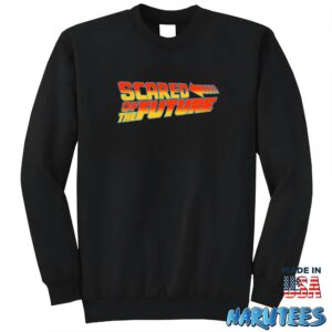 Scared of the future shirt Sweatshirt Z65 black sweatshirt
