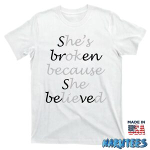 She broken because she believed Hes ok because he lied shirt T shirt white t shirt new