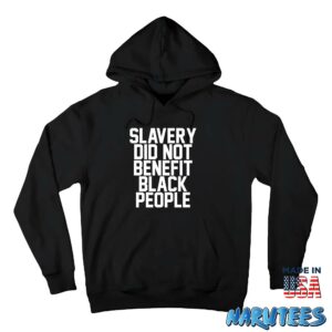 Slavery did not benefit black people shirt Hoodie Z66 black hoodie