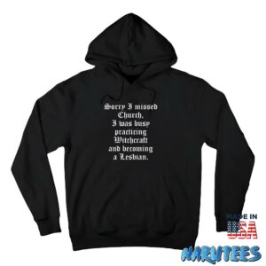 Sorry i missed Church I was busy practicing Witchcraft shirt Hoodie Z66 black hoodie